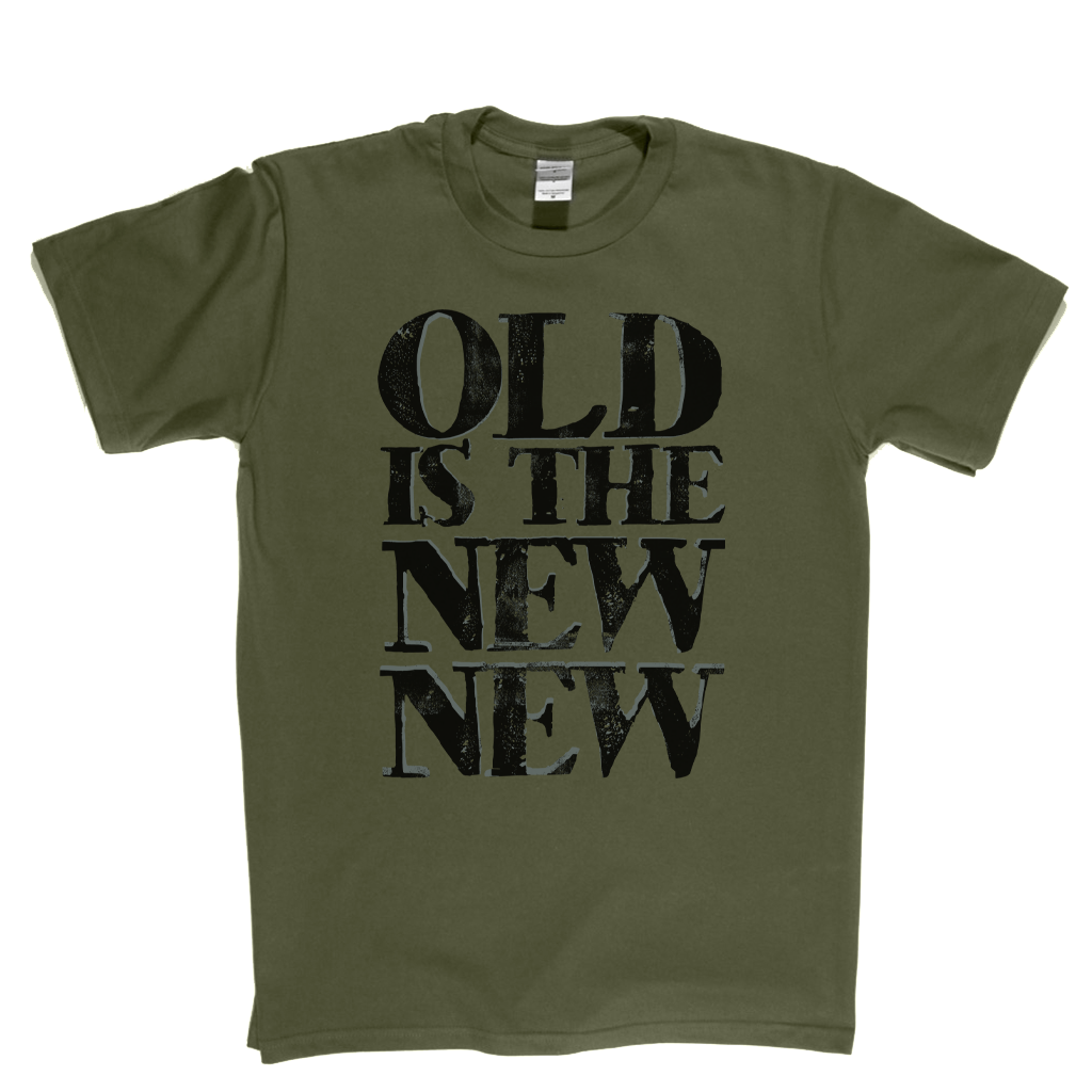 Old Is The New New T-Shirt