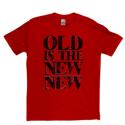 Old Is The New New T-Shirt