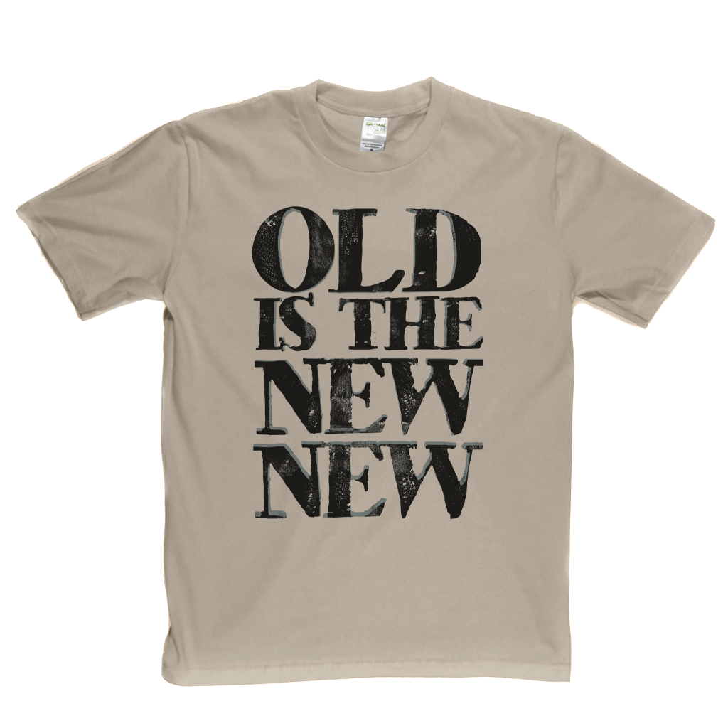 Old Is The New New T-Shirt
