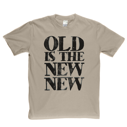 Old Is The New New T-Shirt