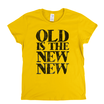 Old Is The New New Womens T-Shirt