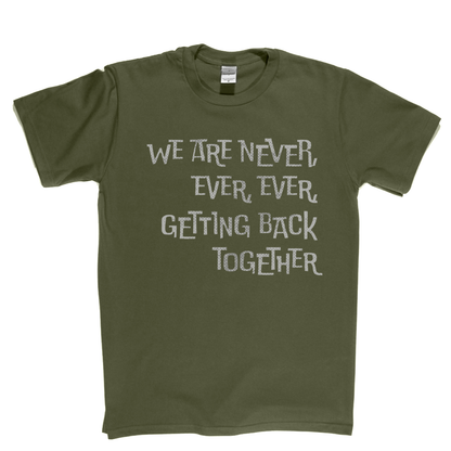 We Are Never Getting Back Together T-Shirt
