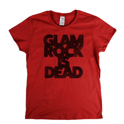 Glam Rock Is Dead Womens T-Shirt
