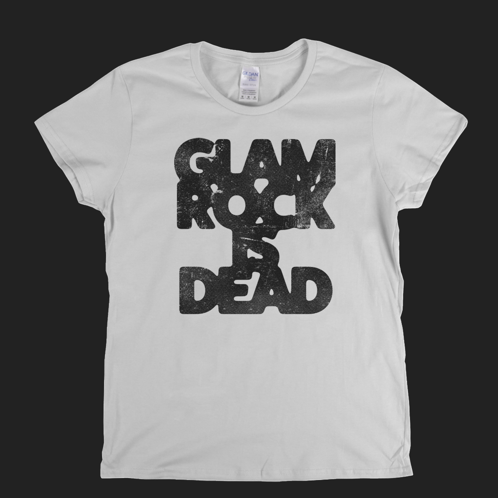 Glam Rock Is Dead Womens T-Shirt