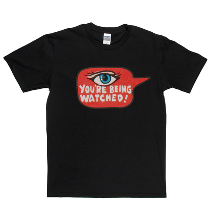 Youre Being Watched T-Shirt
