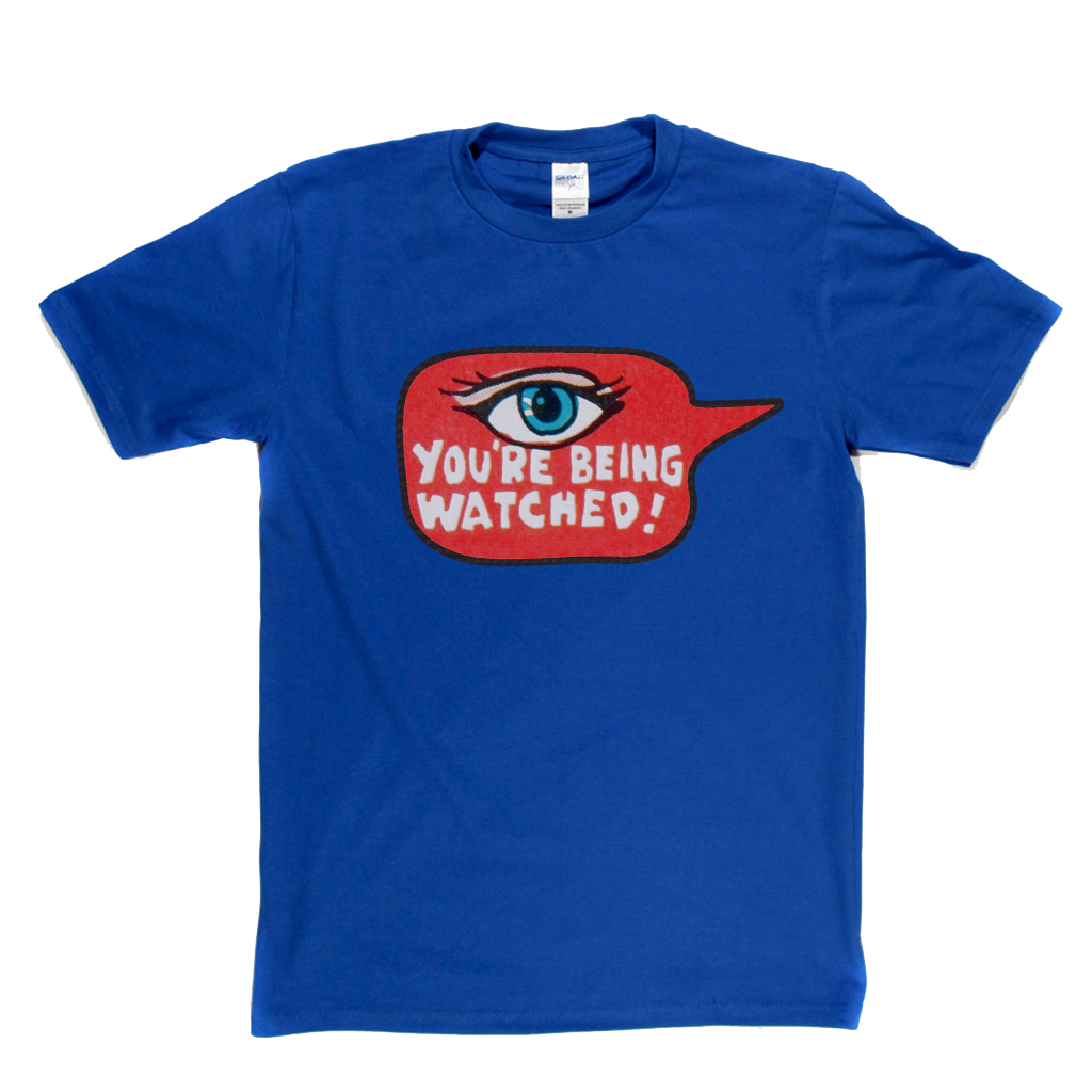 Youre Being Watched T-Shirt