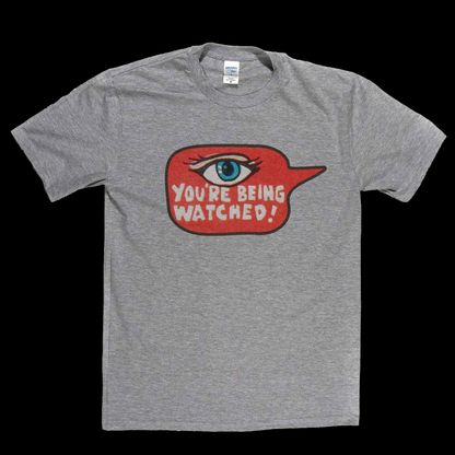Youre Being Watched T-Shirt