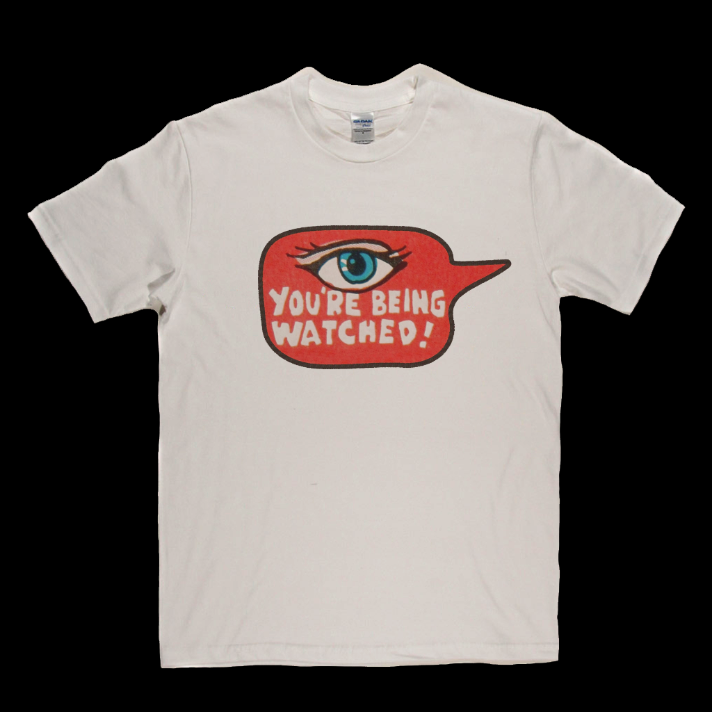 Youre Being Watched T-Shirt