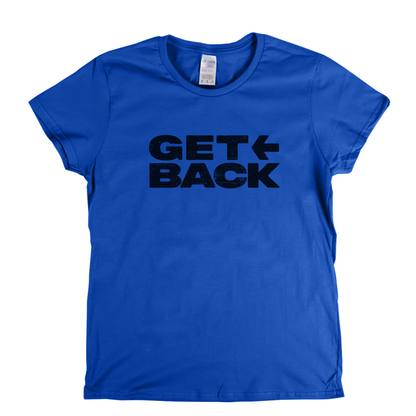Get Back Womens T-Shirt