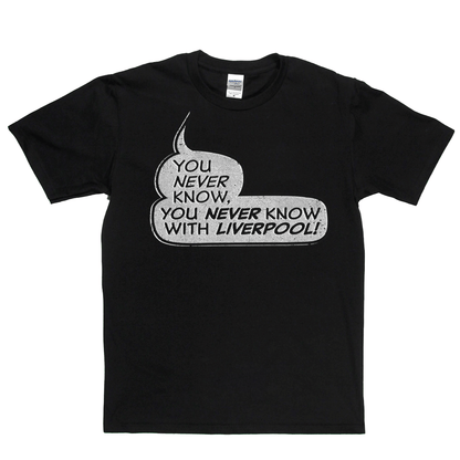 You never know, you never know with Liverpool Regular T-Shirt