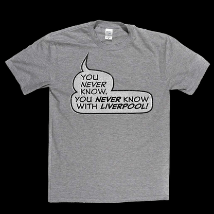 You never know, you never know with Liverpool Regular T-Shirt