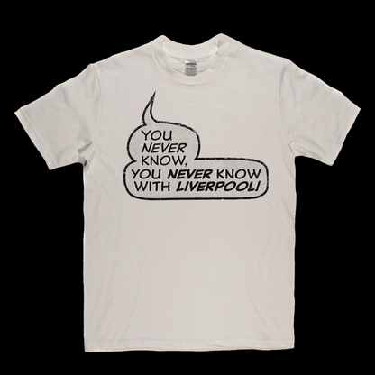 You never know, you never know with Liverpool Regular T-Shirt