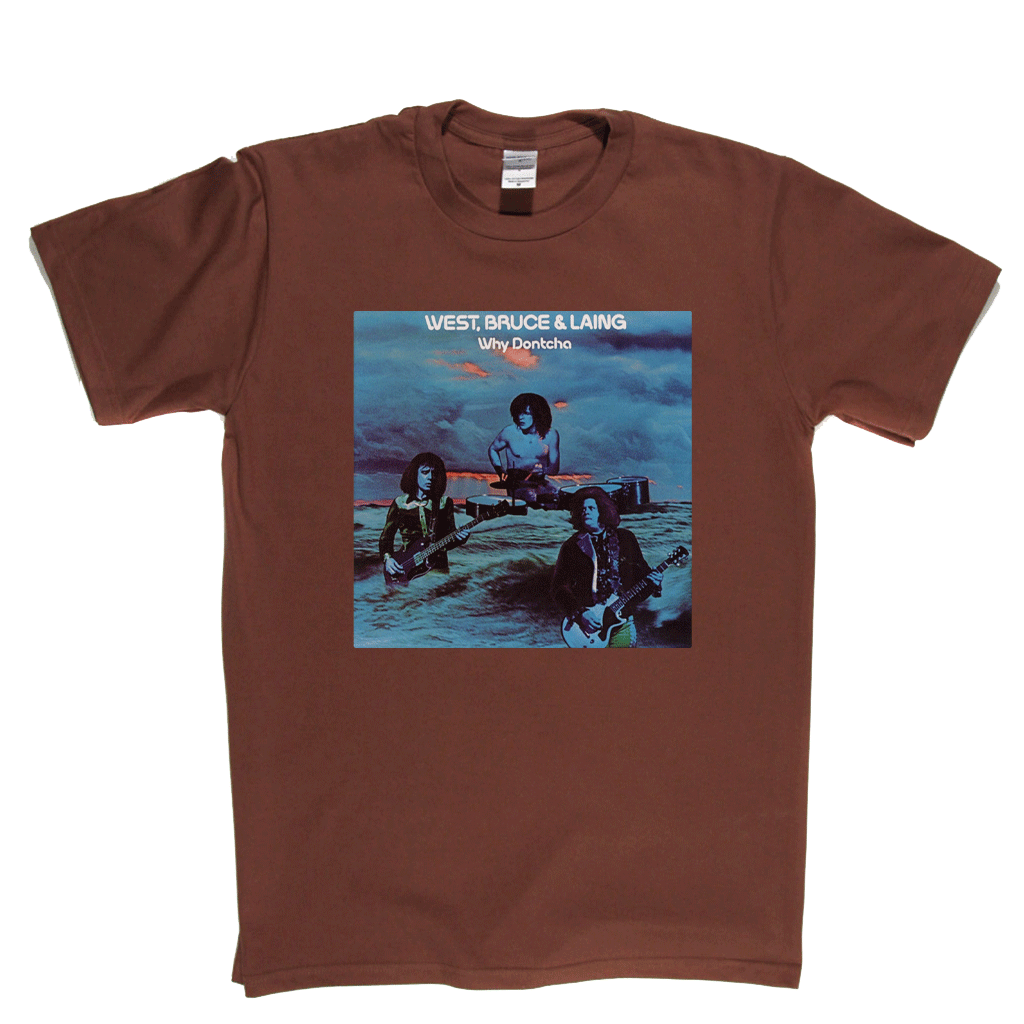 West Bruce And Laing Why Dontcha? T-Shirt