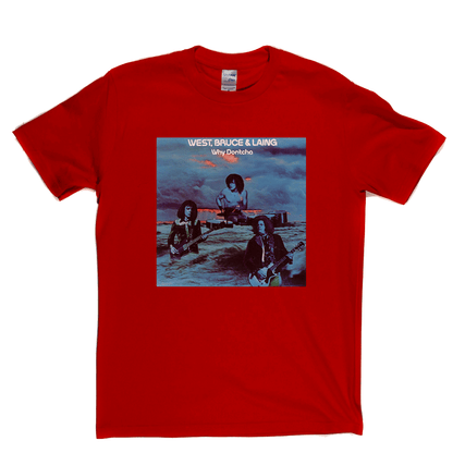 West Bruce And Laing Why Dontcha? T-Shirt