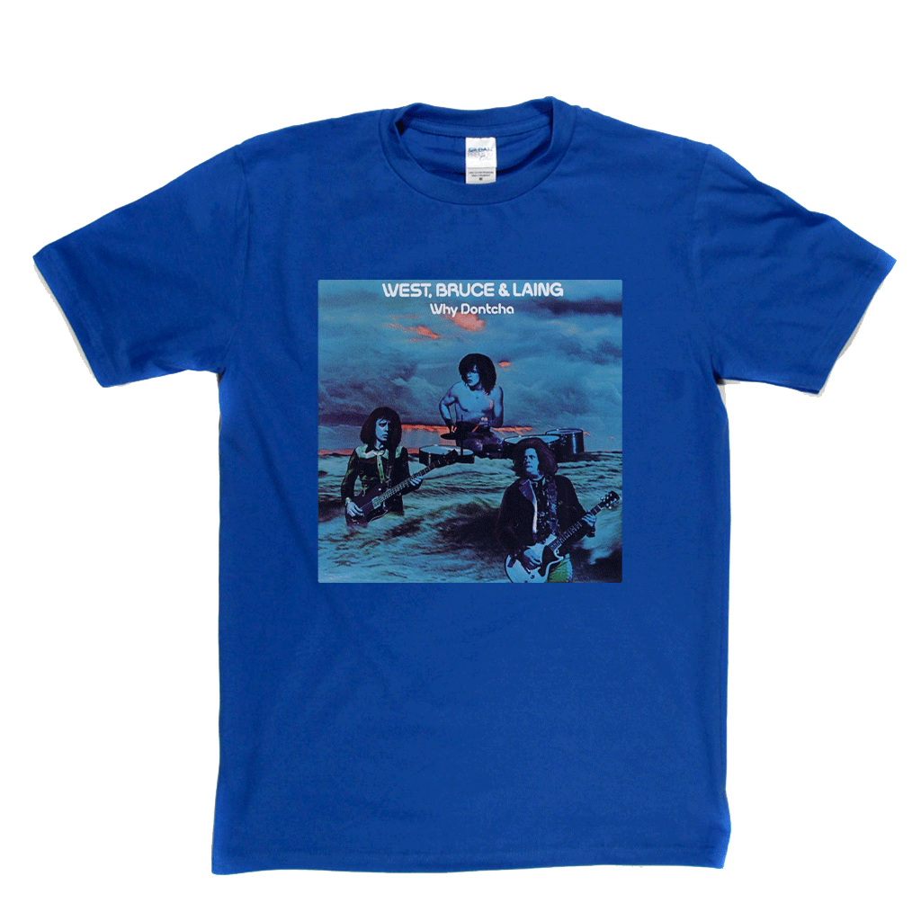 West Bruce And Laing Why Dontcha? T-Shirt