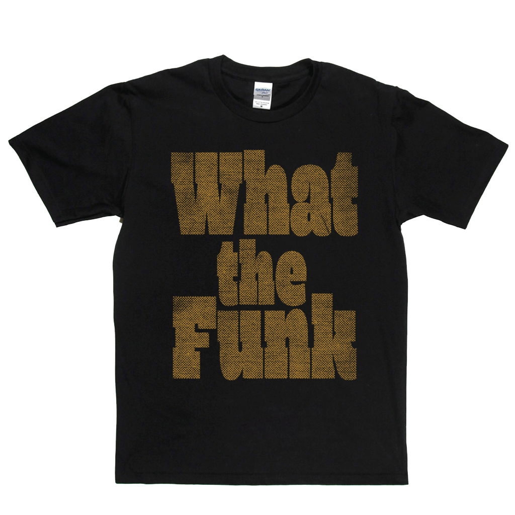 What The Funk T-Shirt