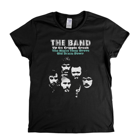 The Band Up On Cripple Creek The Night They Drove Old Dixie Down Womens T-Shirt