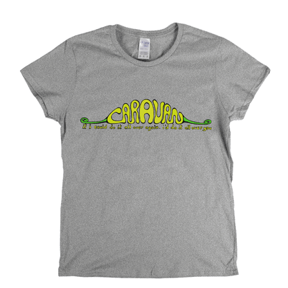 Caravan If I Could Do It All Over Again Id Do It All Over You Womens T-Shirt