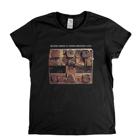 Blood Sweat And Tears Greatest Hits Womens T-Shirt