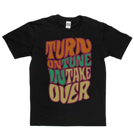 Turn On Tune In Take Over T-Shirt