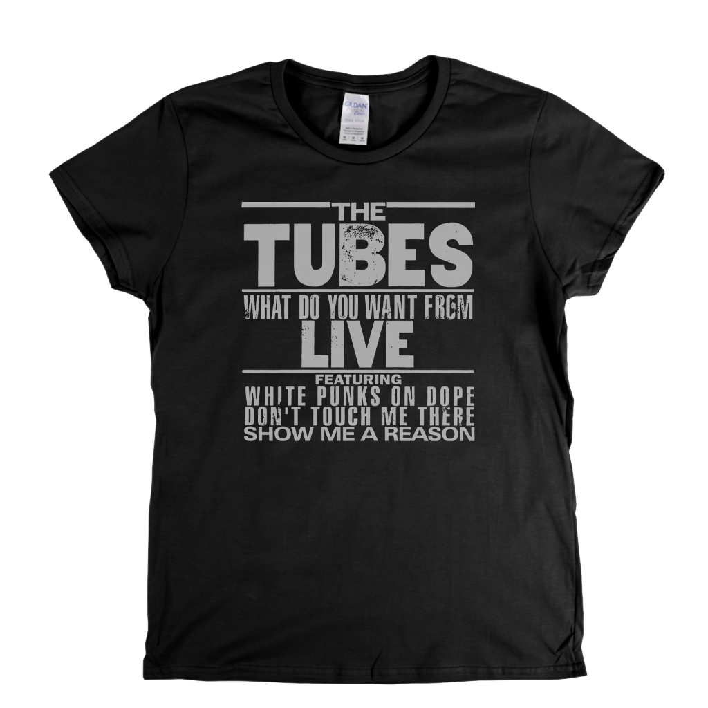 The Tubes What Do You Want From Live Womens T-Shirt