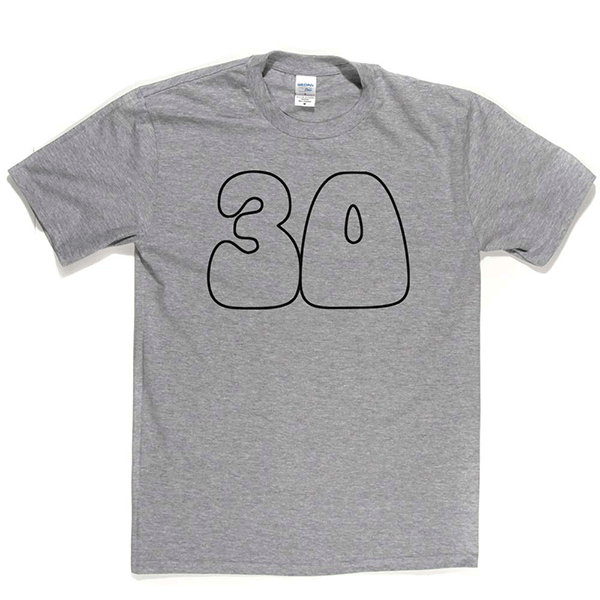 30 T Shirt