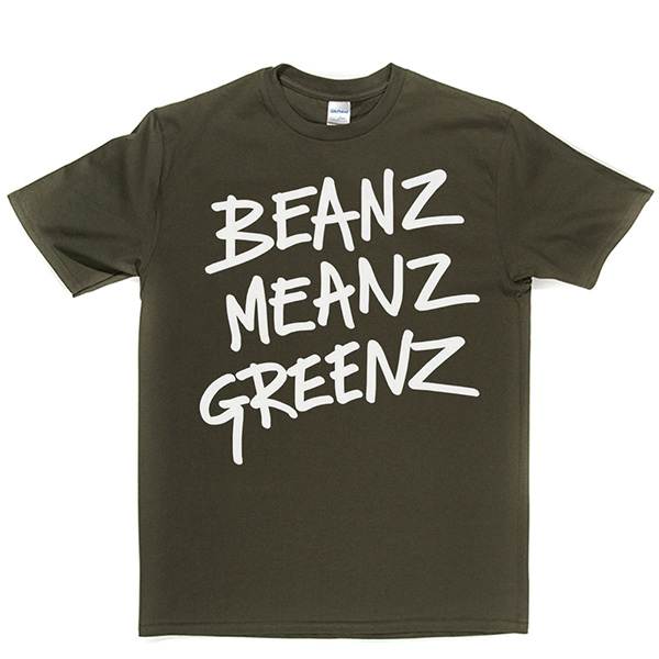 BeanzMeanzGreenz T Shirt