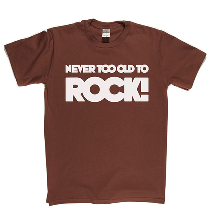 Never Too Old T Shirt