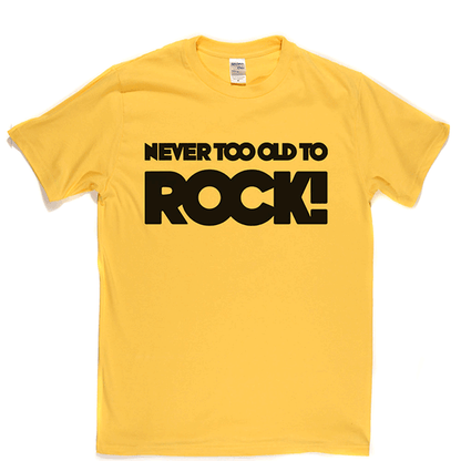 Never Too Old T Shirt