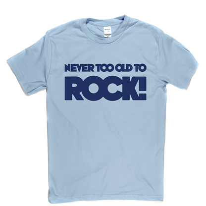 Never Too Old T Shirt