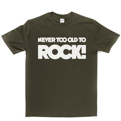 Never Too Old T Shirt