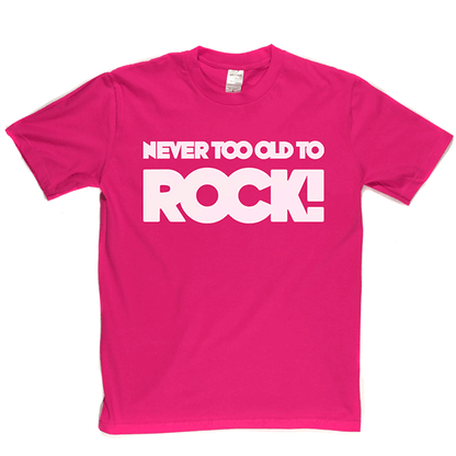 Never Too Old T Shirt