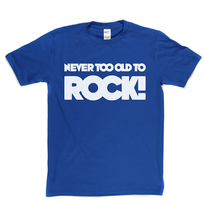 Never Too Old T Shirt