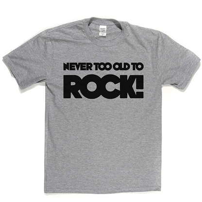 Never Too Old T Shirt