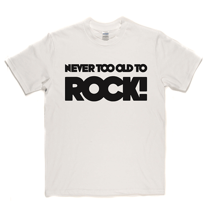 Never Too Old T Shirt