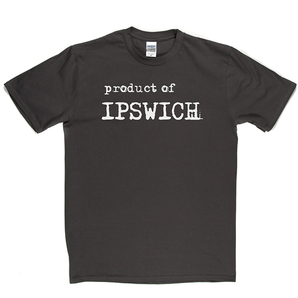 Product Of Ipswich T Shirt