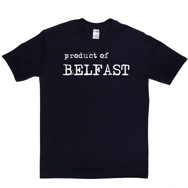 Product Of Belfast T Shirt