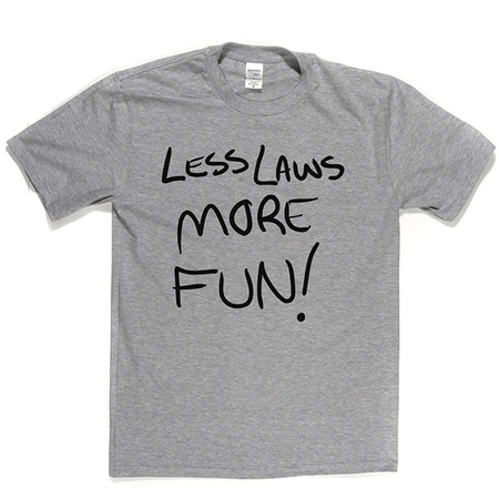 Less Laws More Fun T Shirt