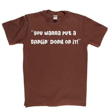 Bangin Donk T Shirt