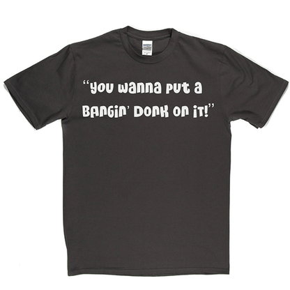 Bangin Donk T Shirt