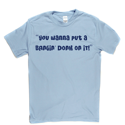 Bangin Donk T Shirt