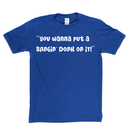 Bangin Donk T Shirt