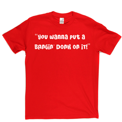 Bangin Donk T Shirt