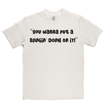 Bangin Donk T Shirt