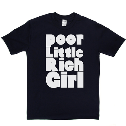 Poor Little Rich Girl T Shirt