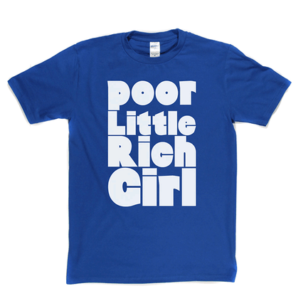 Poor Little Rich Girl T Shirt