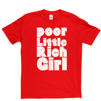 Poor Little Rich Girl T Shirt