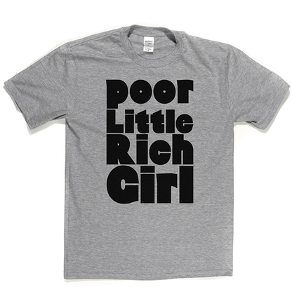 Poor Little Rich Girl T Shirt