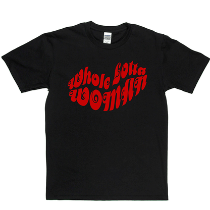 Whole Lotta Woman T Shirt