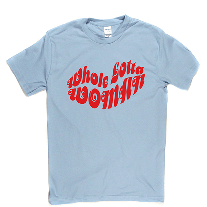 Whole Lotta Woman T Shirt